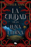 LA CIUDAD DE LA LUNA ETERNA EL BOSQUE 3 | Esther Sanz | 9788413146799 (B de bolsillo)