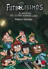 FUTBOLISIMOS 16 EL MISTERIO DEL ULTIMO HOMBRE LOBO | Santiago,roberto | 9788413181233 (Sm)