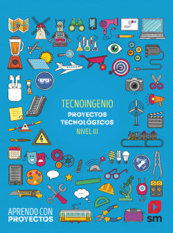 Tecnoingenio. Proyectos Tecnológicos (nivel III). Aprendo con Proyectos (Sm) - 9788413183671