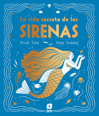 LA VIDA SECRETA DE LAS SIRENAS | Tola, Anuk | 9788413189130 (Sm)
