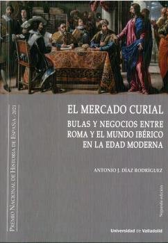 MERCADO CURIAL,EL SEGUNDA EDICION BULAS Y NEGOCIOS ENTR | DIAZ RODRIGUEZ, ANTONIO J, | UNIVERSIDAD DE VALLADOLID UVA | 9788413201634