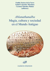 ABLANATHANALBA MAGIA CULTURA Y SOCIEDAD EN EL MUNDO ANTIGU I Sanchez Mañas I Dykinson Editorial I 9788413246390