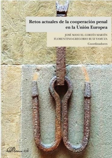 RETOS ACTUALES DE LA COOPERACION PENAL EN LA UNION EUROPEA | CORTES MARTIN,JOSE MANUEL/IO RUIZ YAMUZ | DYKINSON EDITORIAL | 9788413247137