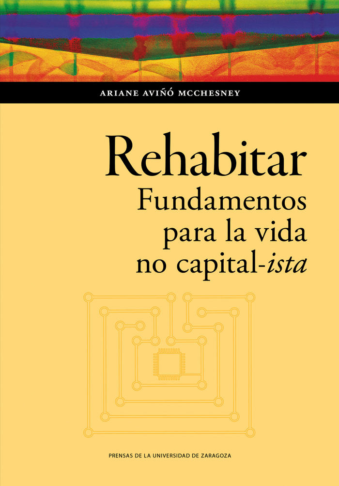 REHABITAR FUNDAMENTOS PARA LA VIDA NO CAPITAL-ISTA | AVIÑO MCCHESNEY, ARIANE | PRENSA UNIVERSITARIA ZARAGOZA | 9788413406749 Imagen principal del producto