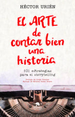 EL ARTE DE CONTAR BIEN UNA HISTORIA | HECTOR URIEN | ALIENTA EDITORIAL | 9788413440095