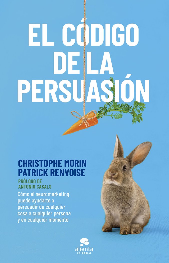 CODIGO DE LA PERSUASION,EL | CHRISTOPHE MORIN Y PATRICK RENVOISE | ALIENTA EDITORIAL | 9788413440408
