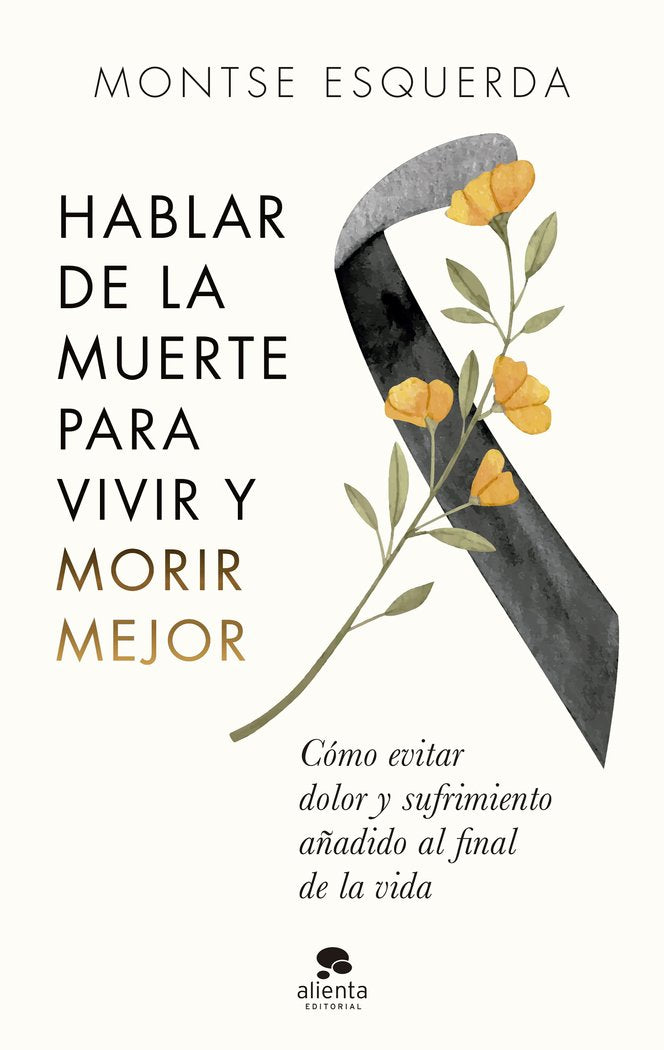 HABLAR DE LA MUERTE PARA VIVIR Y MORIR MEJOR - 9788413441498