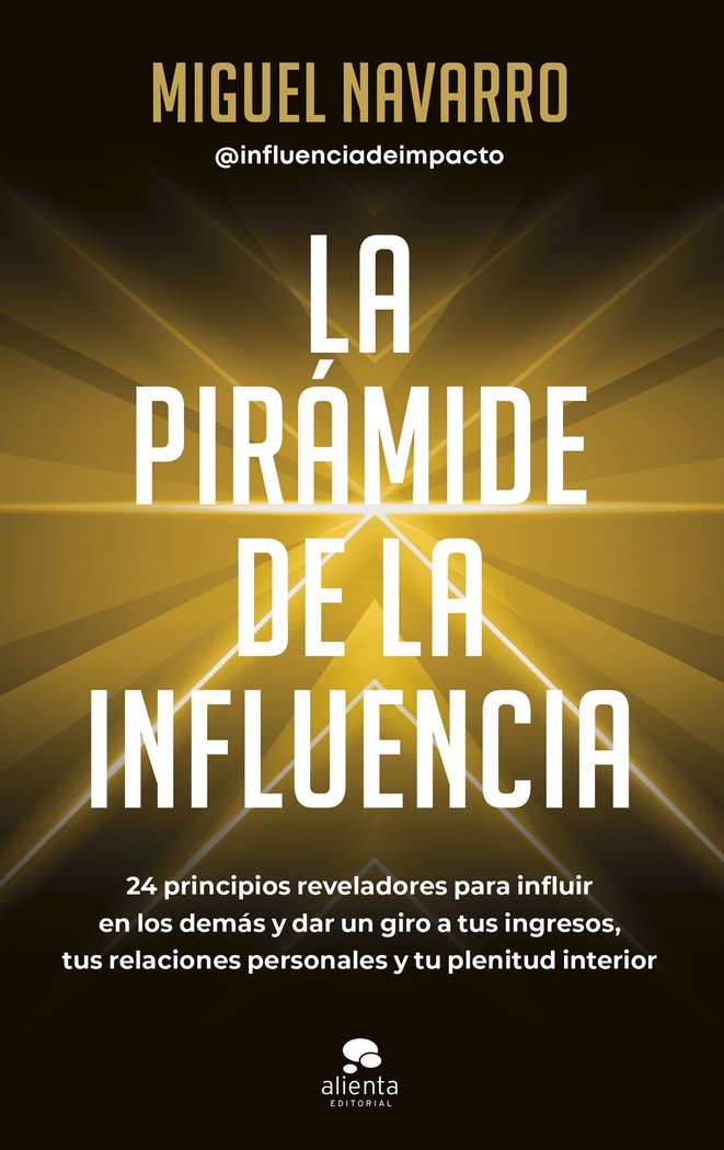 LA PIRAMIDE DE LA INFLUENCIA | MIGUEL NAVARRO | ALIENTA EDITORIAL | 9788413442976 Imagen principal del producto