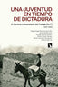 UNA JUVENTUD EN TIEMPOS DE DICTADURA | CRIADO/GONZALEZ DE AGUILA | CATARATA | 9788413522302
