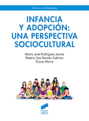 INFANCIA Y ADOPCION UNA PERSPECTIVA SOCIOCULTURAL | RODRIGUEZ JAUME, MARIA JOSE/SAN ROMAN SO | SINTESIS | 9788413572208