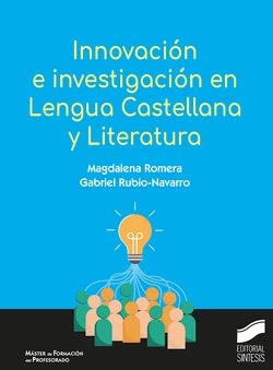 INNOVACION E INVESTIGACION EN LENGUA CASTELLANA Y LITERATUR | ROMERA, MAGDALENA/RUBIO-NAVARRO, GABRIEL | SINTESIS | 9788413573977