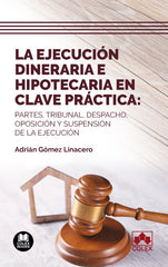 LA EJECUCION DINERARIA E HIPOTECARIA EN CLAVE PRACTICA - 9788413598277