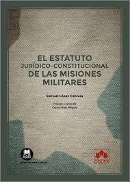 EL ESTATUTO JURIDICO CONSTITUCIONAL DE MISIONES MILITARES - 9788413598703