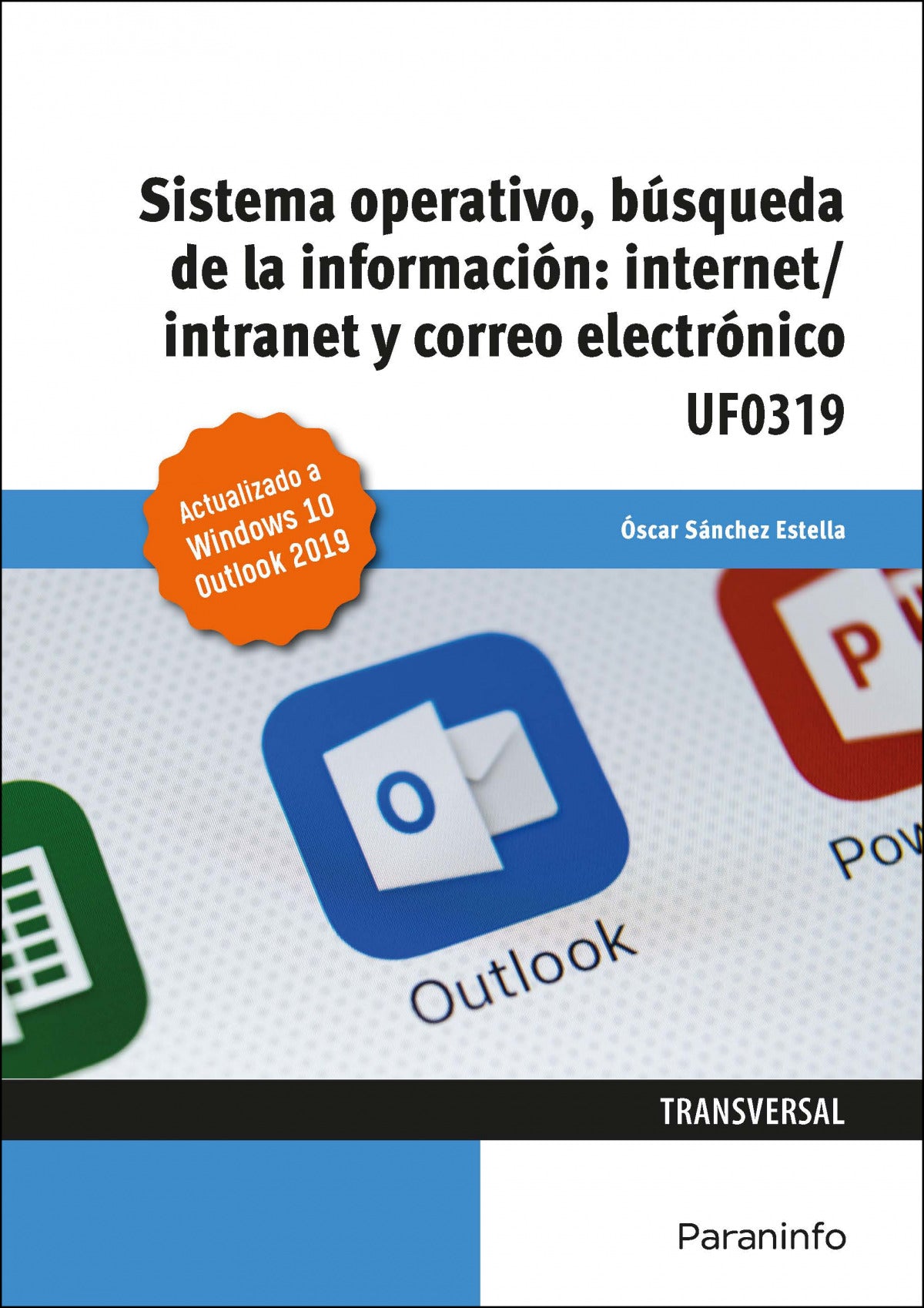 ✅ SISTEMA OPERATIVO, BÚSQUEDA DE LA INFORMACIÓN: INTERNET/INTRANET Y CORREO ELECTRÓNICO. WINDOWS 10, OUTLOOK 2019 - 9788413660639
