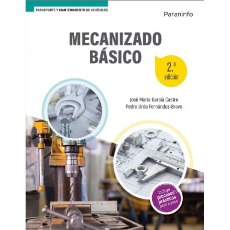 MECANIZADO BASICO 2ª EDICION | GARCIA CASTRO, JOSE MARIA/URDA FERNANDEZ | PARANINFO | 9788413661544 Imagen principal del producto