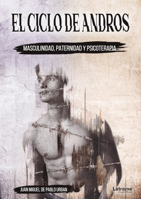 CICLO DE ANDROS MASCULINIDAD PATERNIDAD Y PSICOTERAPIA,EL | DE PABLO URBAN,JUAN MIGUEL | LETRAME | 9788413862088 Imagen principal del producto