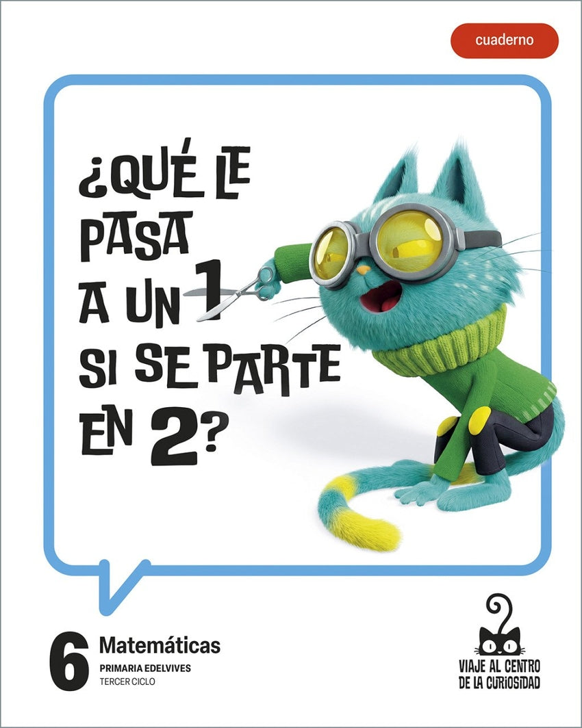 Proyecto: Viaje al Centro de la Curiosidad. Matemáticas 6. Cuaderno