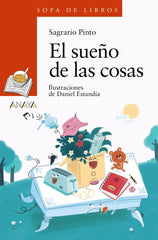 EL SUEÑO DE LAS COSAS | Pinto, Sagrario | 9788414334843 (Anaya infantil y juvenil)