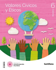 VALORES CIVICOS Y ETICOS 6 PRIMARIA CONSTRUYENDO MUNDOS | Varios autores | 9788414408117 (Santillana)