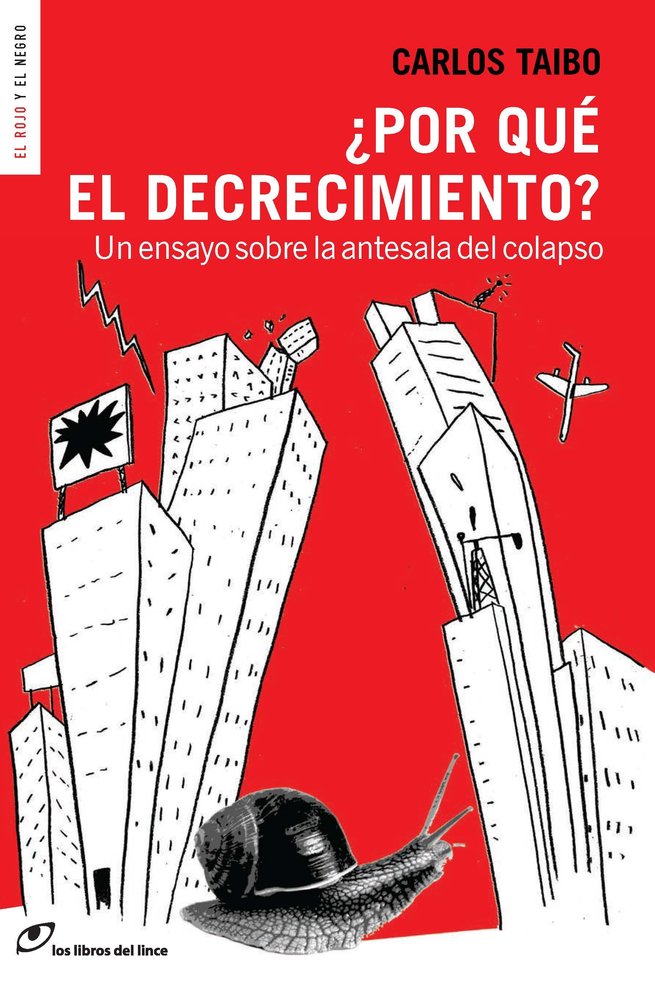 POR QUE EL DECRECIMIENTO | TAIBO,CARLOS | LOS LIBROS DEL LINCE | 9788415070436