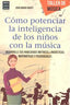 COMO POTENCIAR LA INTELIGENCIA DE LOS NIÑOS CON LA MUSICA - 9788415256625