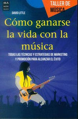 COMO GANARSE LA VIDA CON LA MUSICA - 9788415256960