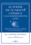 PODER DE TU MENTE COSMICA Y SUS SORPRENDENTES LEYES,EL | MURPHY, JOSEPH | ARKANO BOOKS | 9788415292319