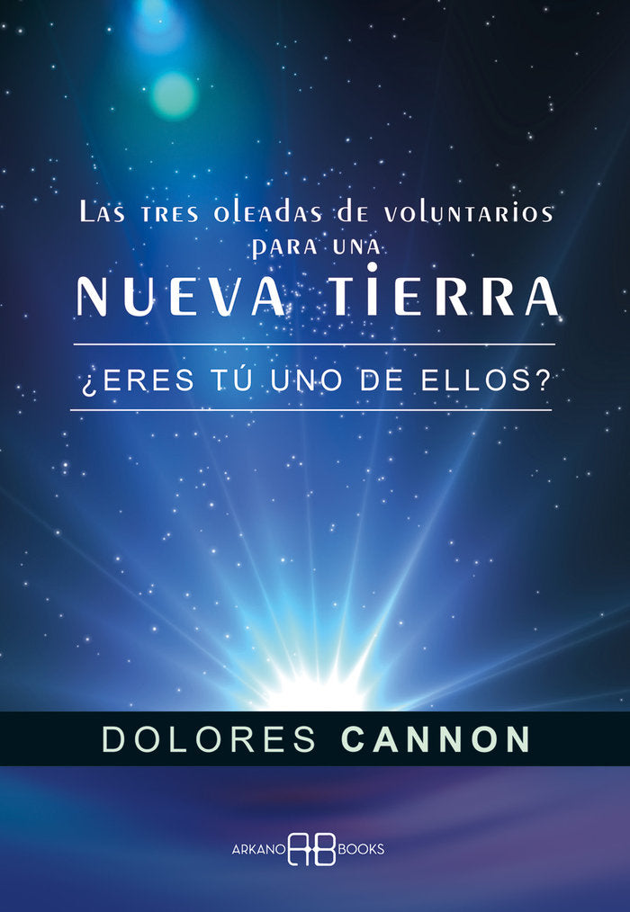 TRES OLEADAS DE VOLUNTARIOS PARA UNA NUEVA TIERRA,LAS I Cannon, Dolores I Arkano Books I 9788415292494 Imagen principal del producto