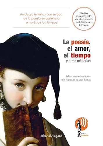 La poesía, el amor, el tiempo y otros misterios: Antología temática comentada de la literatura en castellano a través de los tiempos