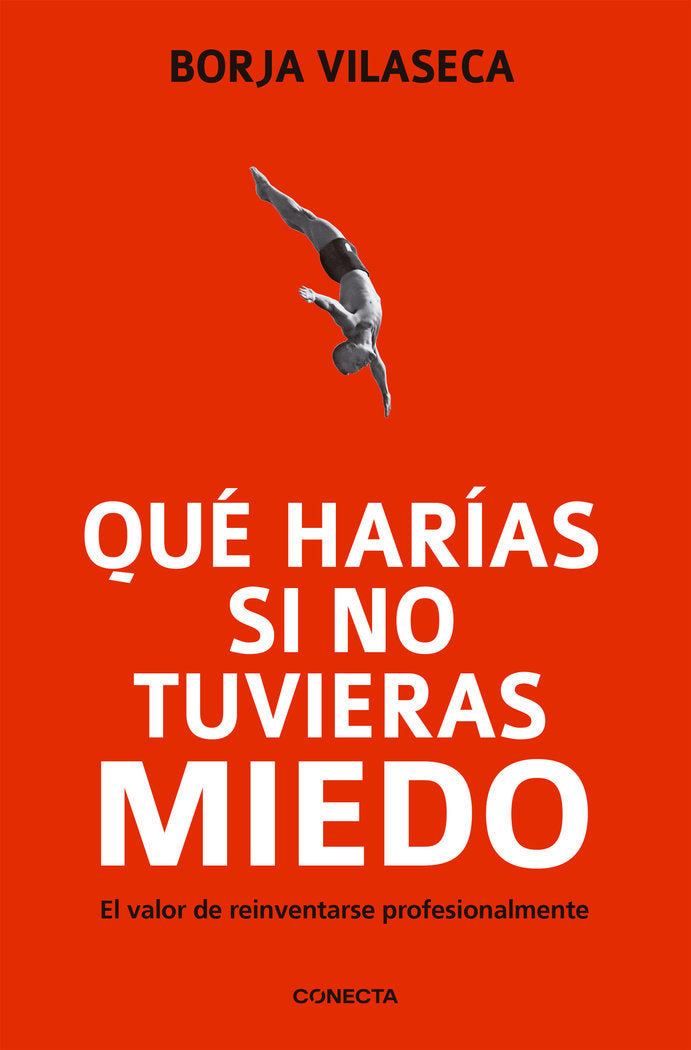 QUE HARIAS SI NO TUVIERAS MIEDO | VILASECA,BORJA | CONECTA | 9788415431282 Imagen principal del producto