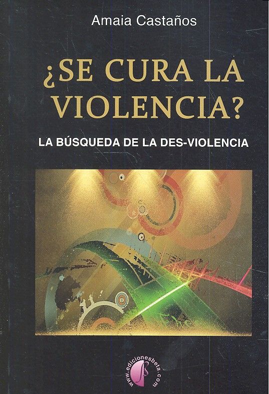 SE CURA LA VIOLENCIA LA BUSQUEDA DE LA DESVIOLENCIA - 9788415495970