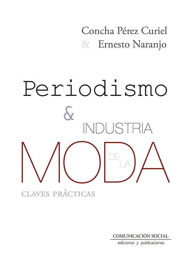 PERIODISMO E INDUSTRIA DE LA MODA | PEREZ CURIEL, CONCHA/NARANJO PEREZ, ERNE | COMUNICACION SOCIAL EDICIONES | 9788415544012