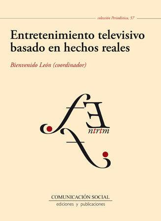 ENTRETENIMIENTO TELEVISIVO BASADO EN HECHOS REALES | LEON ANGUIANO, BIENVENIDO | COMUNICACION SOCIAL EDICIONES | 9788415544685