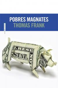 POBRES MAGNATES | FRANK,THOMAS | SEXTO PISO | 9788415601425 Imagen principal del producto