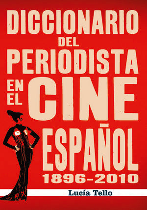 DICCIONARIO DEL PERIODISTA EN EL CINE ESPAÑOL 1896-2010 | BALBOTIN,JOSE ANTONIO | NOTORIOUS | 9788415606314 Imagen principal del producto