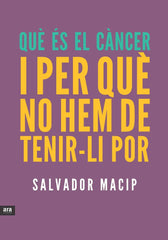 QUE ES EL CANCER I PER QUE NO HEM DE TENIRLI POR - 9788415642053