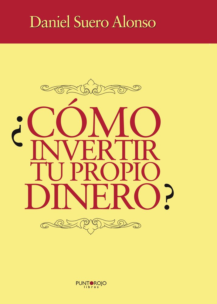 COMO INVERTIR TU PROPIO DINERO | SUERO ALONSO,DANIEL EDUARDO | PUNTO ROJO EDITORIAL | 9788415761877 Imagen principal del producto