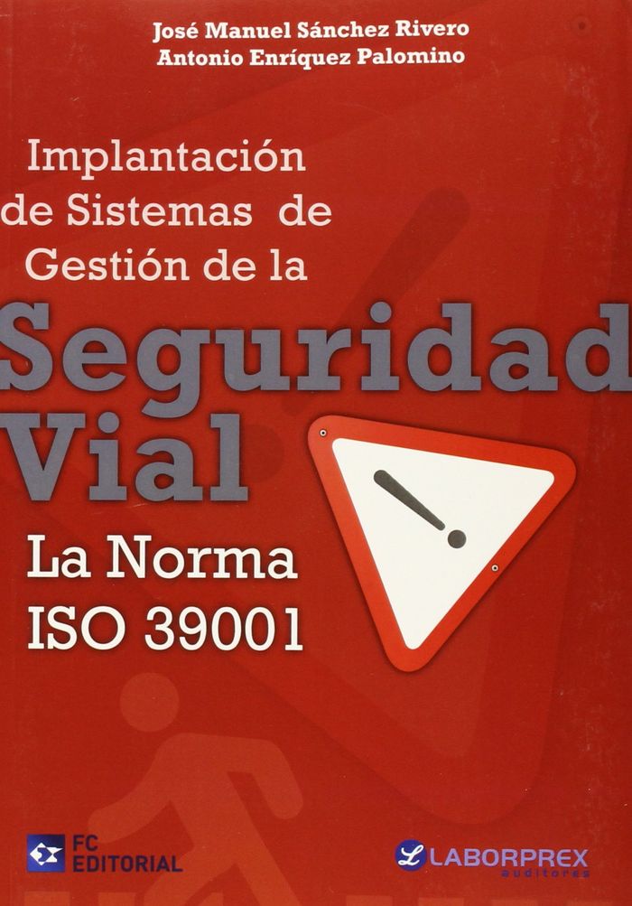 IMPLANTACION DE SISTEMAS DE GESTION DE LA SEGURIDAD VIAL LA | SANCHEZ RIVERO, JOSE MANUEL/ENRIQUEZ PAL | FUNDACION CONFEMETAL FC | 9788415781318 Imagen principal del producto