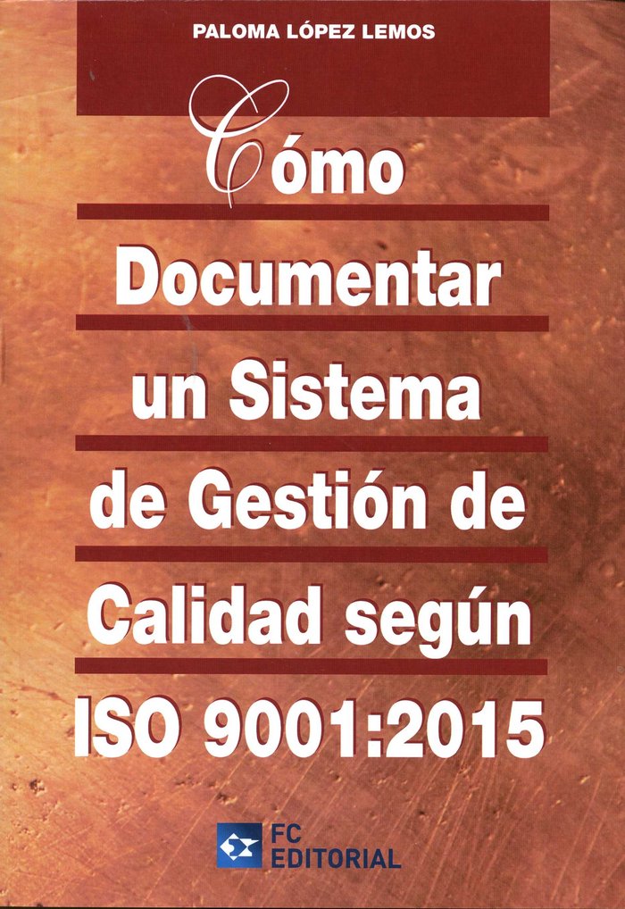 COMO DOCUMENTAR UN SISTEMA DE GESTION CALIDAD ISO 9001:2015 | LOPEZ LEMOS,PALOMA | FUNDACION CONFEMETAL FC | 9788415781639 Imagen principal del producto