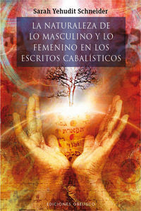 NATURALEZA DE LO MASCULINO Y LO FEMENINO EN ESCRITOS CABALI I Yehudit Schneider,Sarah I Obelisco I 9788415968788