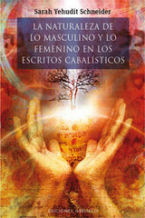 NATURALEZA DE LO MASCULINO Y LO FEMENINO EN ESCRITOS CABALI I Yehudit Schneider,Sarah I Obelisco I 9788415968788