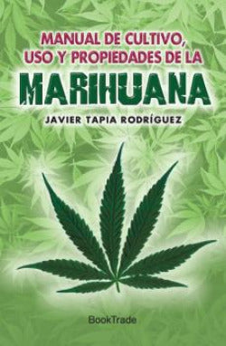 MANUAL DE CULTIVO USO Y PROPIEDADES DE LA MARIHUANA - 9788415999249