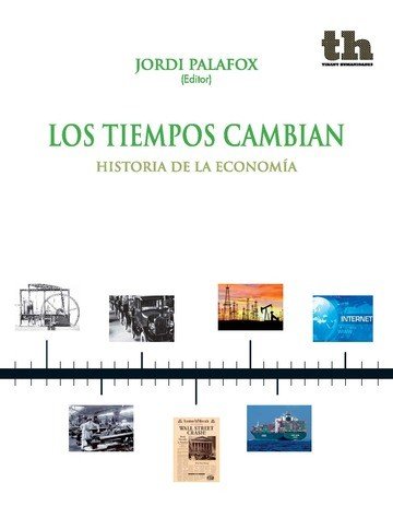 TIEMPOS CAMBIAN HISTORIA DE LA ECONOMIA | PALAFOX,JORDI | TIRANT HUMANIDADES | 9788416062188