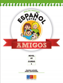 Español entre amigos 1, nivel A1. Guía del profesor. Lazaro Perez, Paloma, Santamaria Barnola, Angel (Editorial GEU) 9788416156931