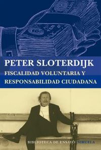 FISCALIDAD VOLUNTARIA Y RESPONSABILIDAD CIUDADANA | SLOTERDIJK,PETER | SIRUELA | 9788416208197