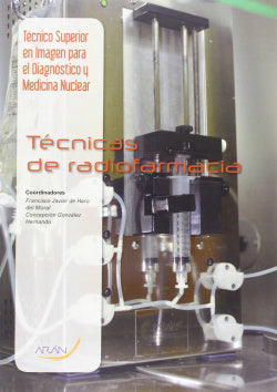 Técnicas de radiofarmacia. Haro, Francisco Javier De (Arán Ediciones, S.L.) 9788416293209