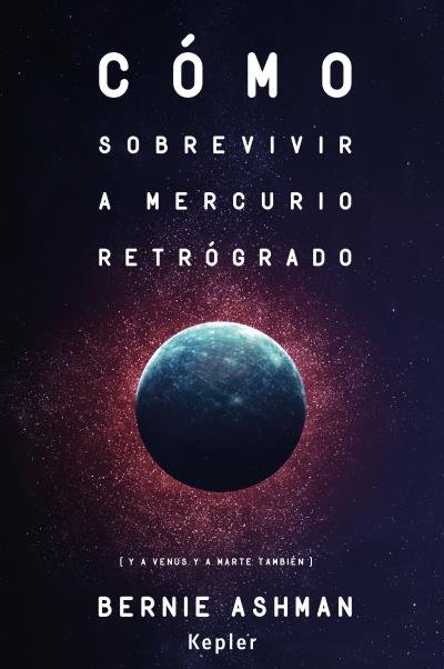 COMO SOBREVIVIR A MERCURIO RETROGRADO I Ashman, Bernie I Kepler I 9788416344062 Imagen principal del producto
