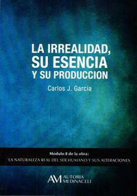IRREALIDAD SU ESENCIA Y SU PRODUCCION,LA | GARCIA COSIN,CARLOS JOSE | AUTORIA MEDINACELI | 9788416348107