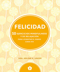 FELICIDAD 50 EJERCICIOS MINDFULNESS Y DE RELAJACION - 9788416407330