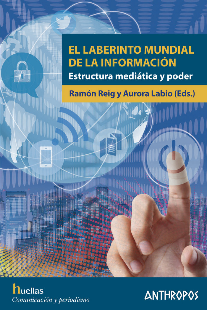 LABERINTO MUNDIAL DE LA INFORMACION | LABIOAURORA/REIG,RAMON | ANTHROPOS EDITORIAL | 9788416421671